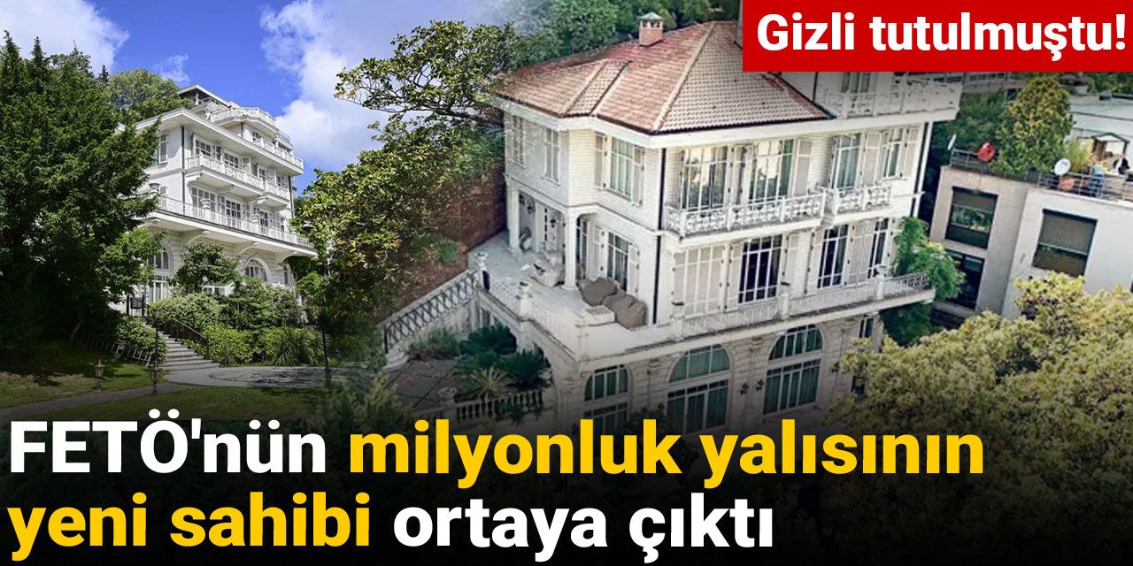 gizli tutulmustu fetonun milyonluk yalisinin yeni sahibi ortaya cikti wImePdSE